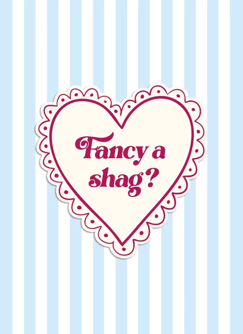 Fancy a Shag?