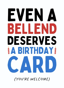 Even a Bellend Deserves a Birthday