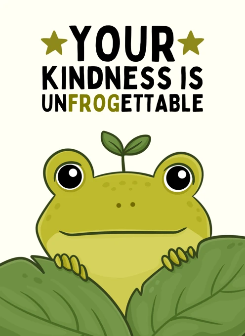 Your Kindness Is Unfrogettable