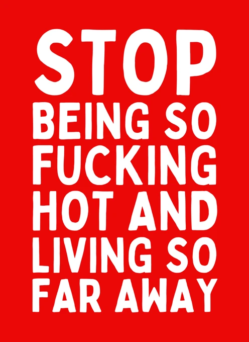 Stop Being So Fucking Hot and Living So Far Away