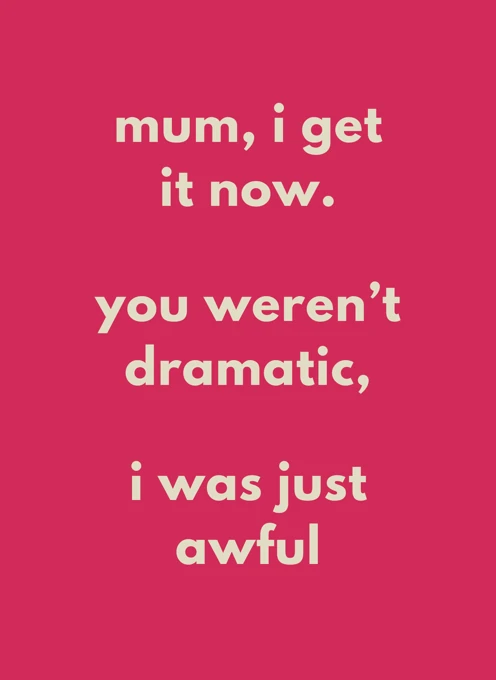 Mum, I Get It Now
