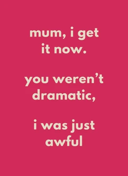 Mum, I Get It Now