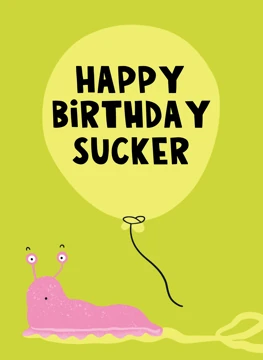 Happy Birthday Sucker