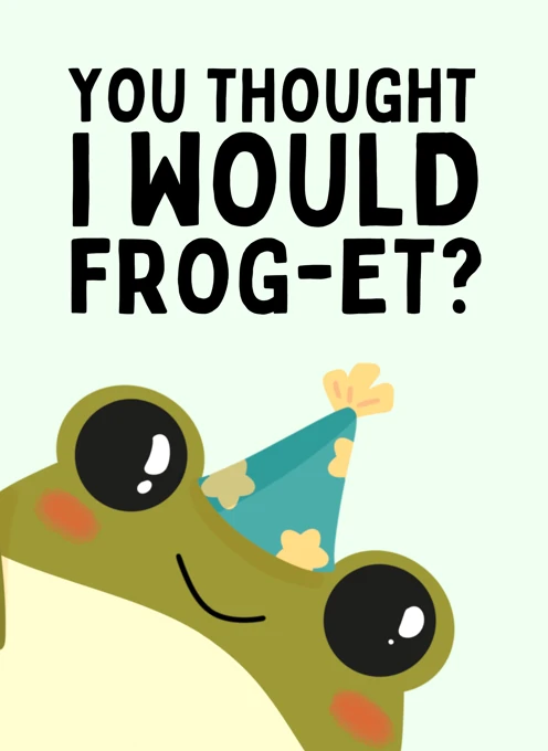 You Thought I Would Frog‑et?