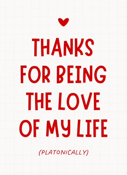 Thanks for Being the Love of My Life (Platonically)