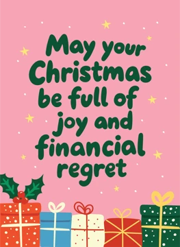 May Your Christmas Be Full of Joy and Financial Regret