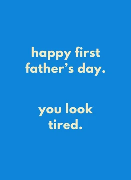Happy First Father's Day - You Look Tired