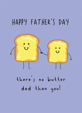 There's No Butter Dad Than You