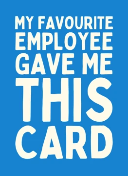 My Favourite Employee Gave Me This