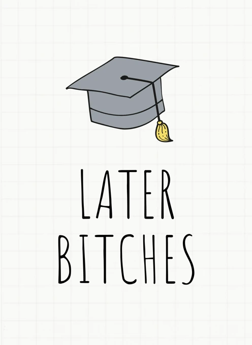 Later Bitches - Funny Graduation