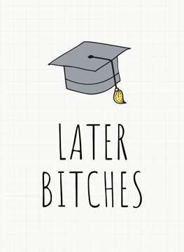 Later Bitches - Funny Graduation