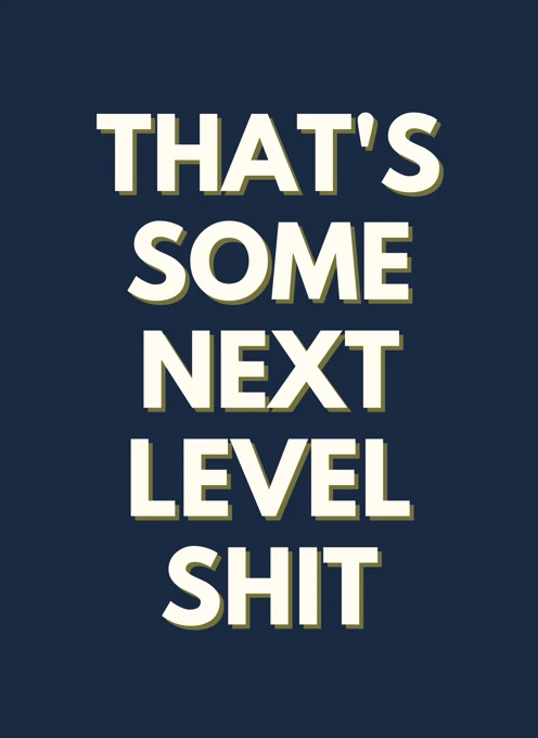 That's Some Next Level Shit