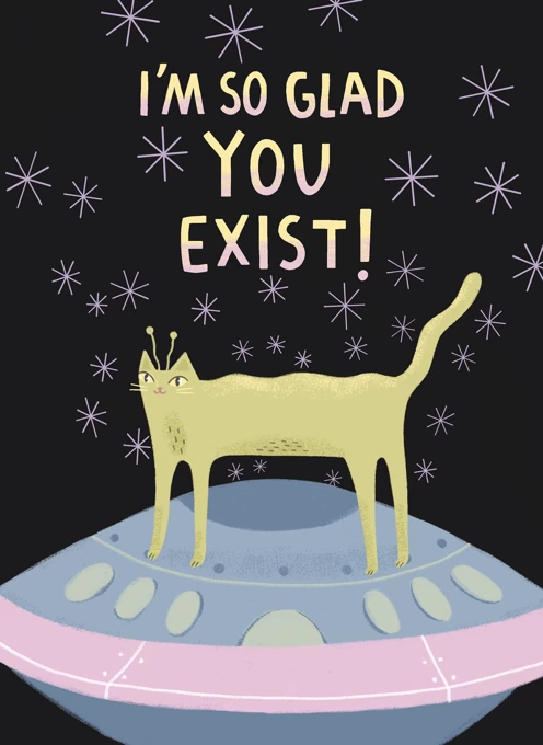 I'm So Glad You Exist