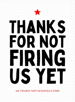 Thanks for Not Firing Us Yet - Card for Boss