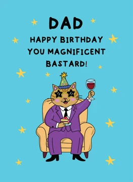 Dad Happy Birthday You Magnificent Bastard