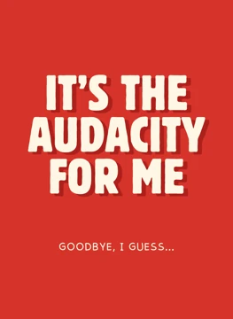 It's the Audacity For Me - Leaving Card