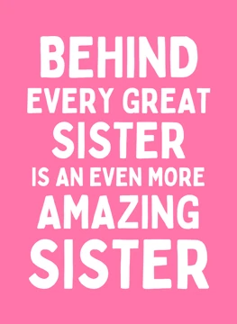 Behind Every Great Sister Is An Even More Amazing Sister