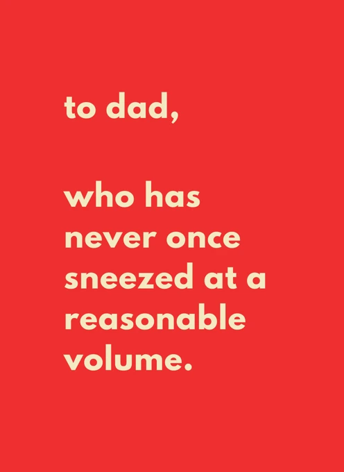 To Dad, Who Has Never Sneezed