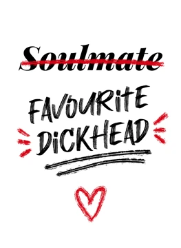 Soulmate Favourite Dickhead