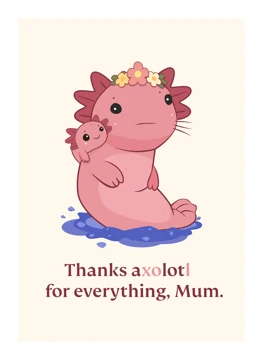Thanks Axolotl, Mum