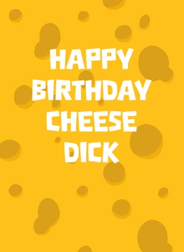 Happy Birthday Cheese Dick