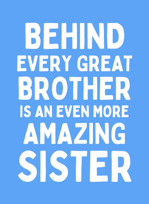 Behind Every Great Brother Is An Even More Amazing Sister