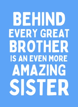 Behind Every Great Brother Is An Even More Amazing Sister
