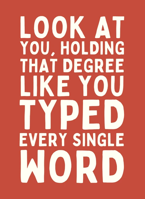 Look At You, Holding That Degree