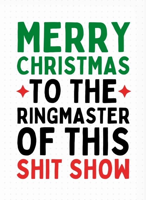 Merry Christmas To The Ringmaster of This Show