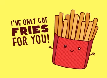 I Only Got Fries For You