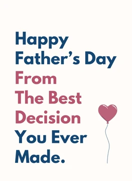 Best Decision You Ever Made - Father's Day