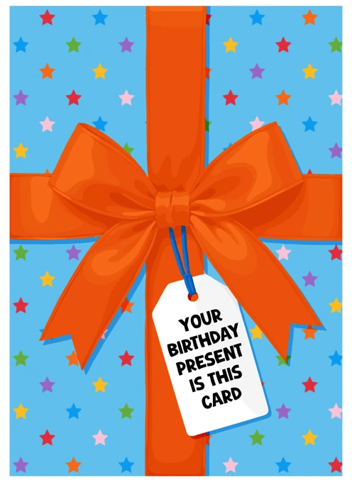 Your Birthday Present Is This Card