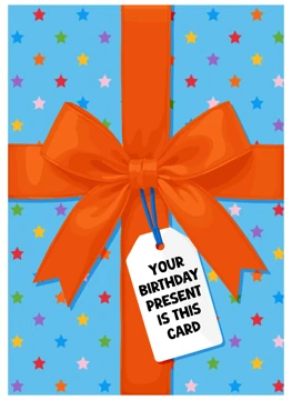 Your Birthday Present Is This Card