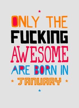 Only the Fucking Awesome Are Born In January