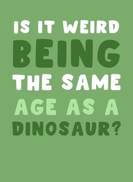 Same Age as a Dinosaur?