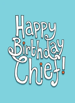 Happy Birthday Chief!