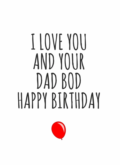 I Love You and Your Dad Bod Happy Birthday
