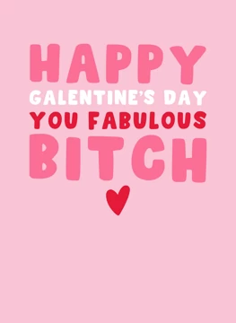 Happy Galentine's Day - You Fabulous Bitch