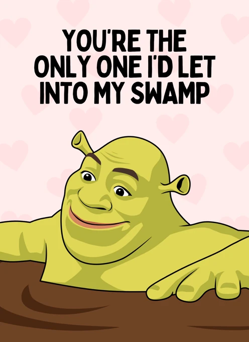 Only One I'd Let Into My Swamp - Shrek