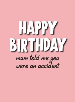 Mum Told Me You Were An Accident