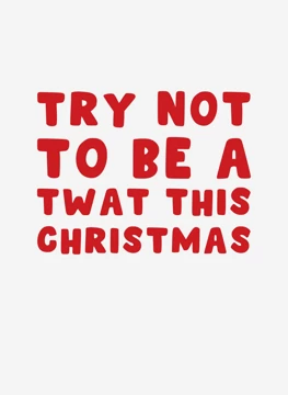 Try Not To Be A Twat This Christmas