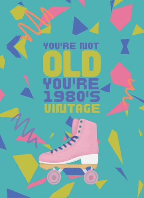 You're Not Old, You're Vintage - 1980s