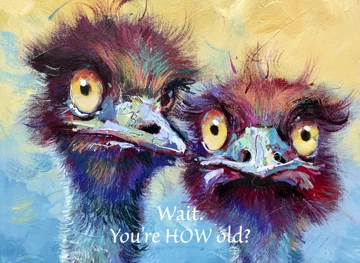 Wait. You're HOW Old?