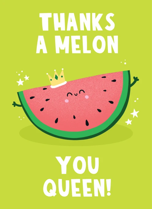Thanks a Melon - You Queen!