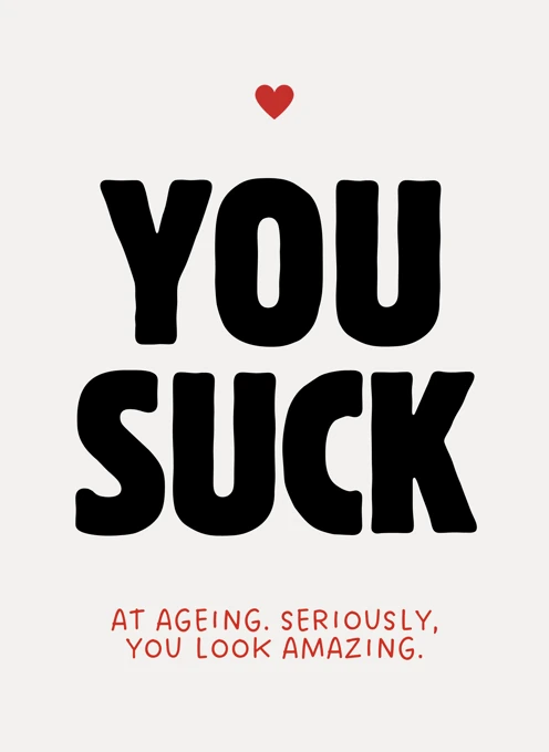 You Suck At Ageing - Funny Birthday