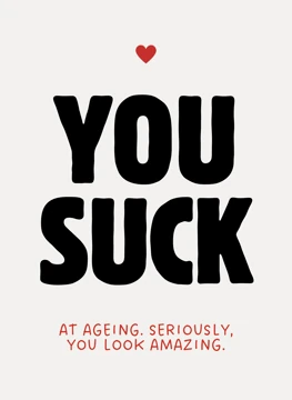 You Suck At Ageing - Funny Birthday