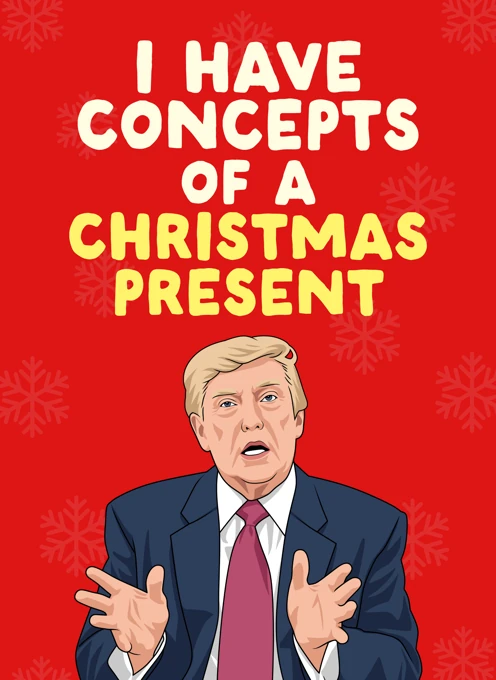 I Have Concepts of a Christmas Present - Donald Trump