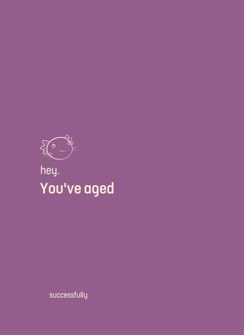 Hey. You've aged.
