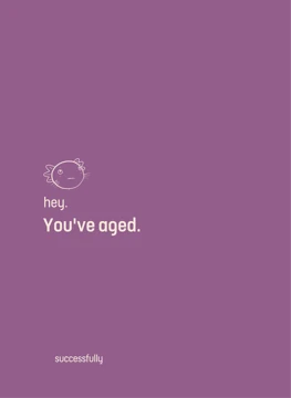 Hey. You've aged.