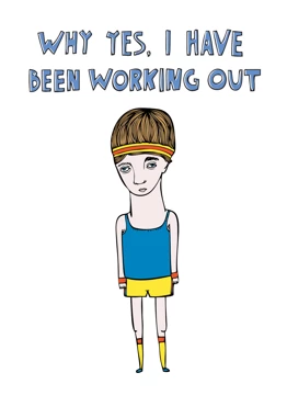 I Have Been Working Out